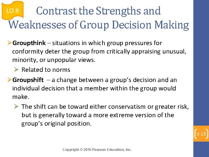 Contrast the Strengths and Weaknesses of Group Decision Making LO 8 ØGroupthink – situations