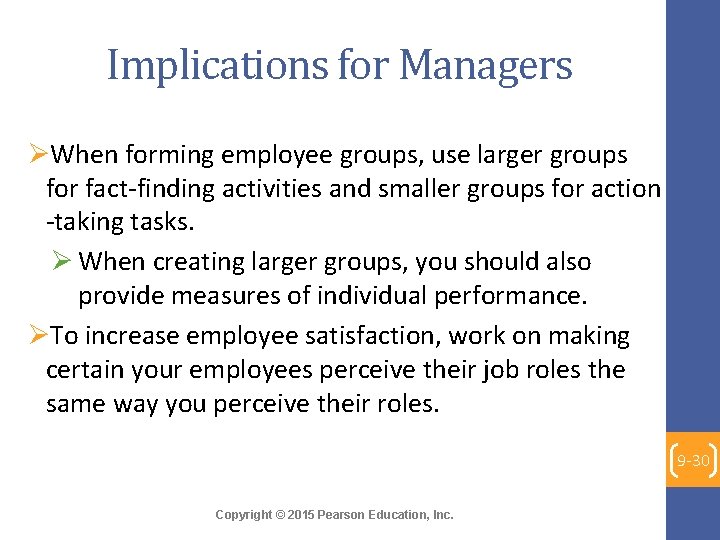 Implications for Managers ØWhen forming employee groups, use larger groups for fact-finding activities and