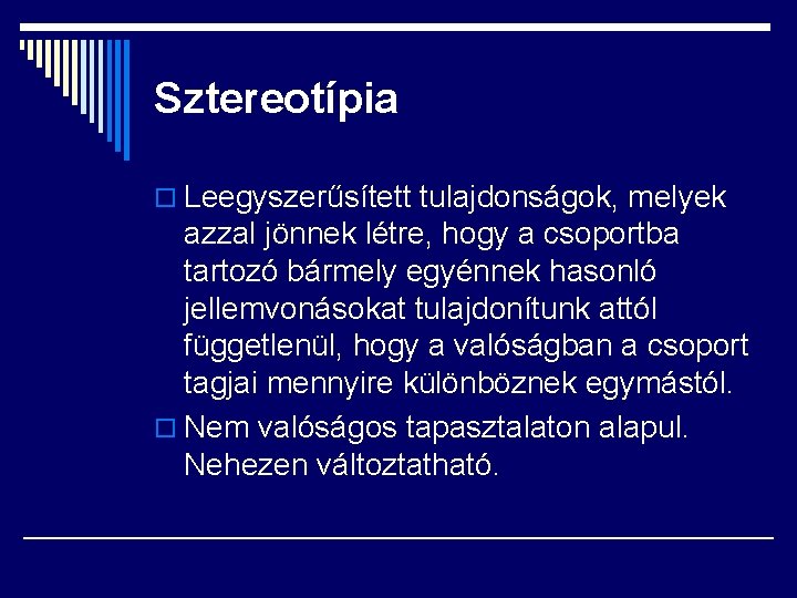 Sztereotípia o Leegyszerűsített tulajdonságok, melyek azzal jönnek létre, hogy a csoportba tartozó bármely egyénnek