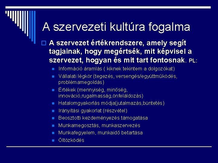 A szervezeti kultúra fogalma o A szervezet értékrendszere, amely segít tagjainak, hogy megértsék, mit