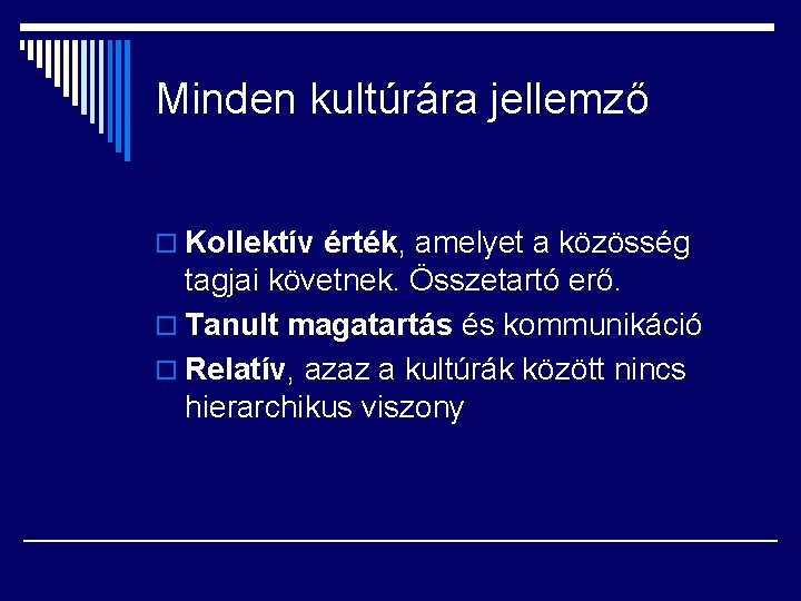 Minden kultúrára jellemző o Kollektív érték, amelyet a közösség tagjai követnek. Összetartó erő. o