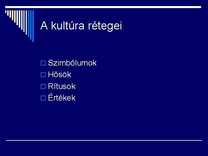 A kultúra rétegei o Szimbólumok o Hősök o Rítusok o Értékek 