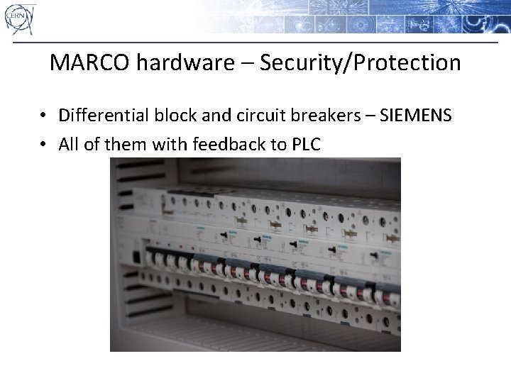 MARCO hardware – Security/Protection • Differential block and circuit breakers – SIEMENS • All