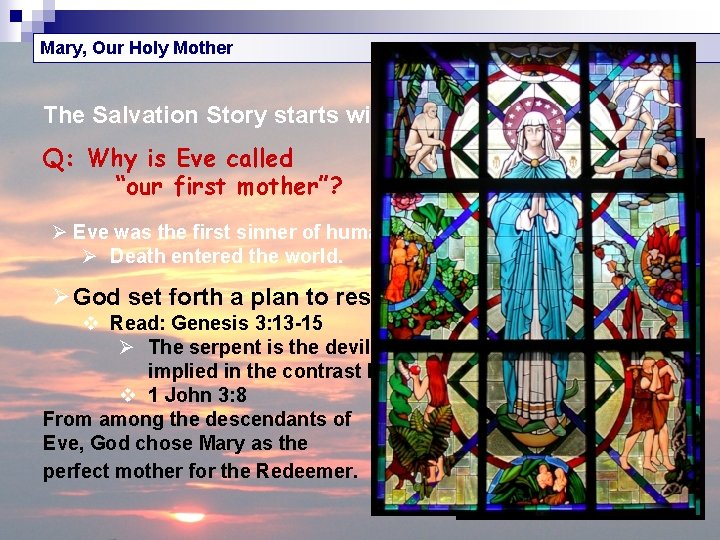 Mary, Our Holy Mother The Salvation Story starts with our first mother, Eve. Q: