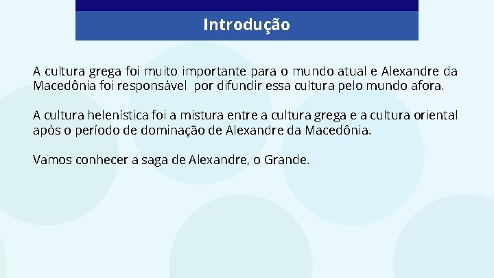 Introdução A cultura grega foi muito importante para o mundo atual e Alexandre da