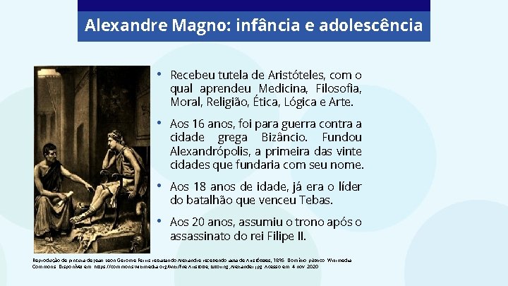 Alexandre Magno: infância e adolescência • Recebeu tutela de Aristóteles, com o qual aprendeu