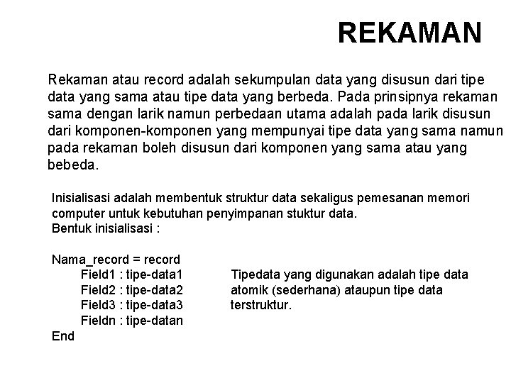 REKAMAN Rekaman atau record adalah sekumpulan data yang disusun dari tipe data yang sama