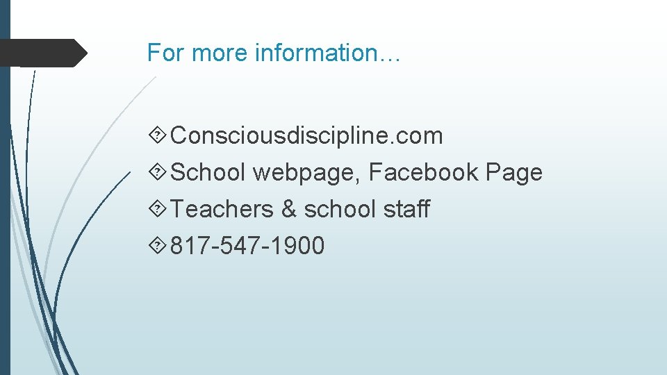 For more information… Consciousdiscipline. com School webpage, Facebook Page Teachers & school staff 817