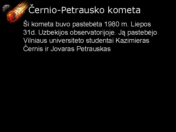  Černio-Petrausko kometa Ši kometa buvo pastebėta 1980 m. Liepos 31 d. Uzbekijos observatorijoje.