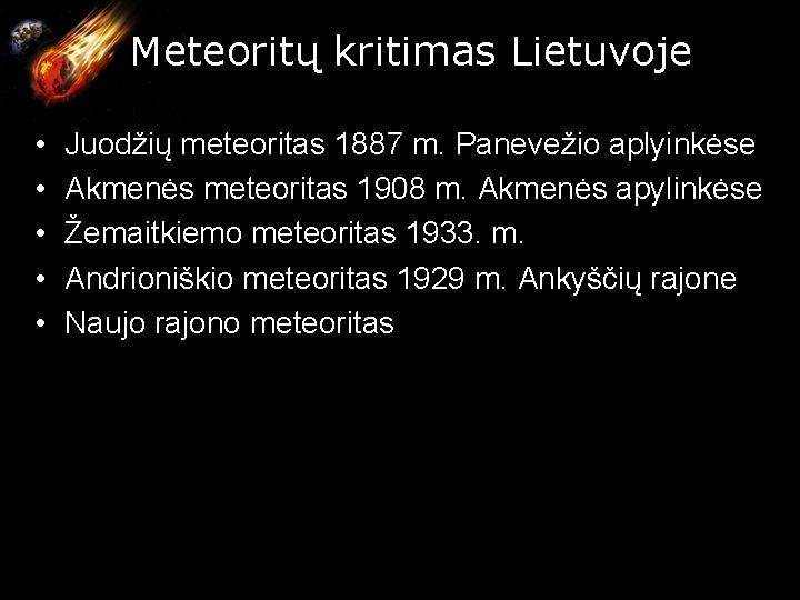 Meteoritų kritimas Lietuvoje • • • Juodžių meteoritas 1887 m. Panevežio aplyinkėse Akmenės Meteoritų kritimas Lietuvoje • • • Juodžių meteoritas 1887 m. Panevežio aplyinkėse Akmenės