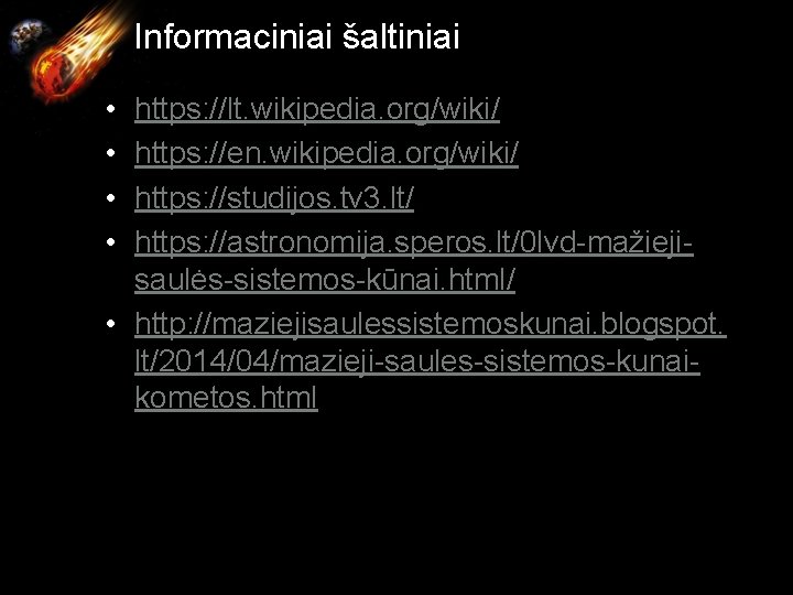 Informaciniai šaltiniai • • https: //lt. wikipedia. org/wiki/ https: //en. wikipedia. org/wiki/ https: //studijos.