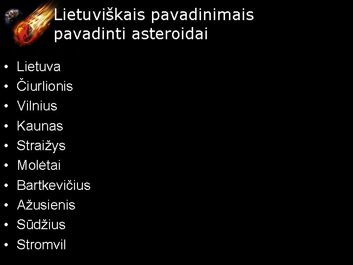 Lietuviškais pavadinimais pavadinti asteroidai • • • Lietuva Čiurlionis Vilnius Kaunas Straižys Molėtai Bartkevičius