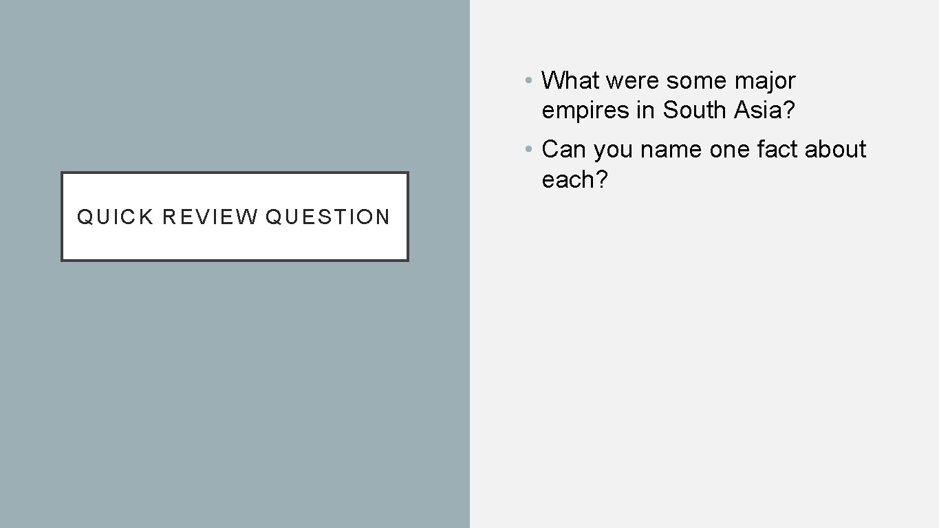 • What were some major empires in South Asia? • Can you name • What were some major empires in South Asia? • Can you name