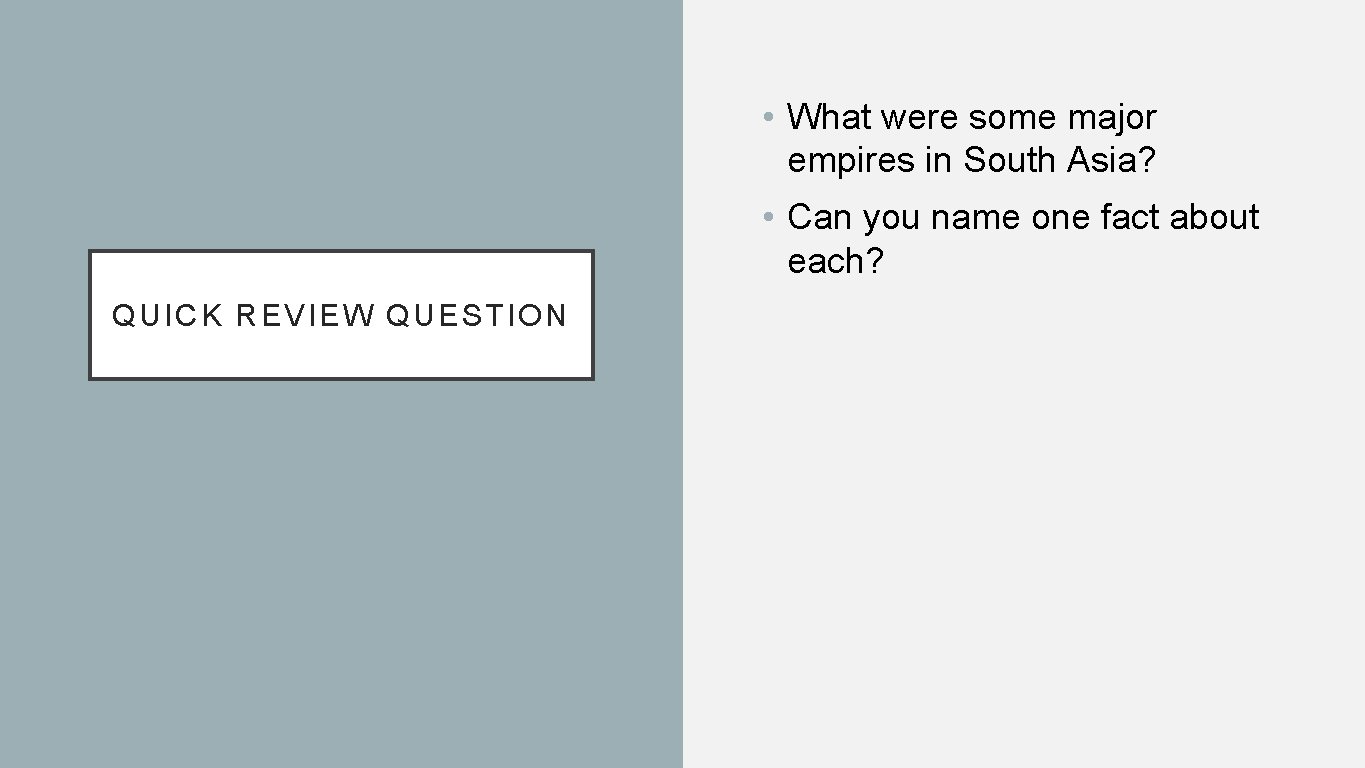  • What were some major empires in South Asia? • Can you name