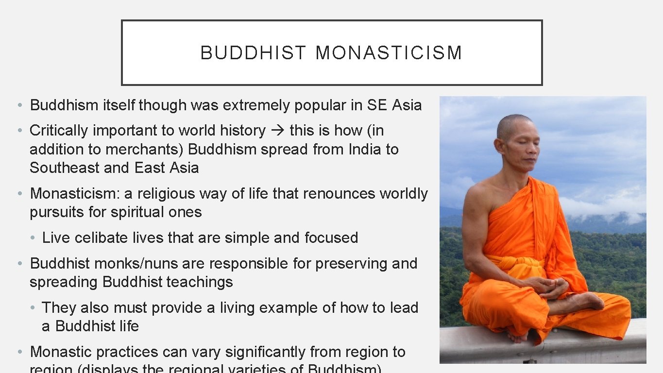 BUDDHIST MONASTICISM • Buddhism itself though was extremely popular in SE Asia • Critically