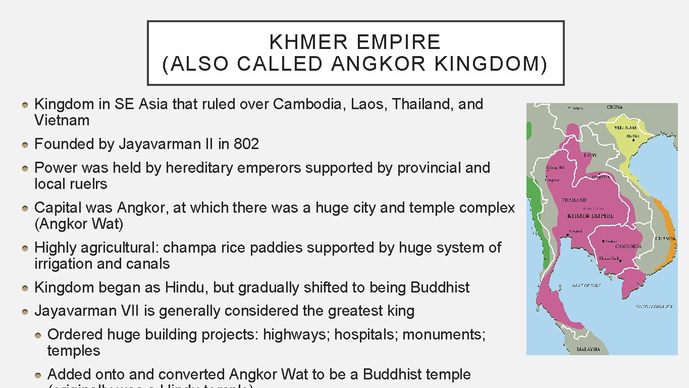 KHMER EMPIRE (ALSO CALLED ANGKOR KINGDOM) Kingdom in SE Asia that ruled over Cambodia,