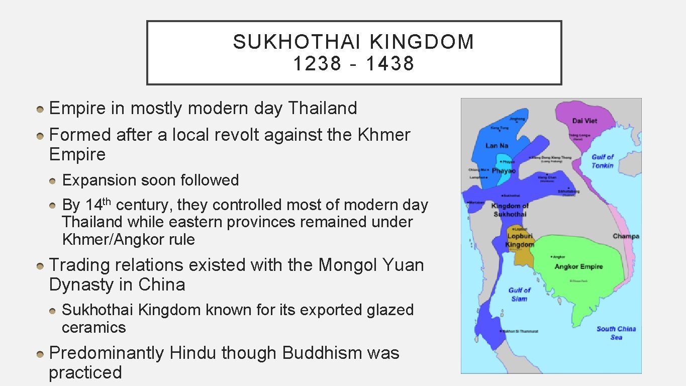 SUKHOTHAI KINGDOM 1238 - 1438 Empire in mostly modern day Thailand Formed after a