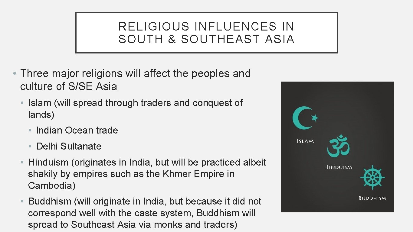 RELIGIOUS INFLUENCES IN SOUTH & SOUTHEAST ASIA • Three major religions will affect the RELIGIOUS INFLUENCES IN SOUTH & SOUTHEAST ASIA • Three major religions will affect the