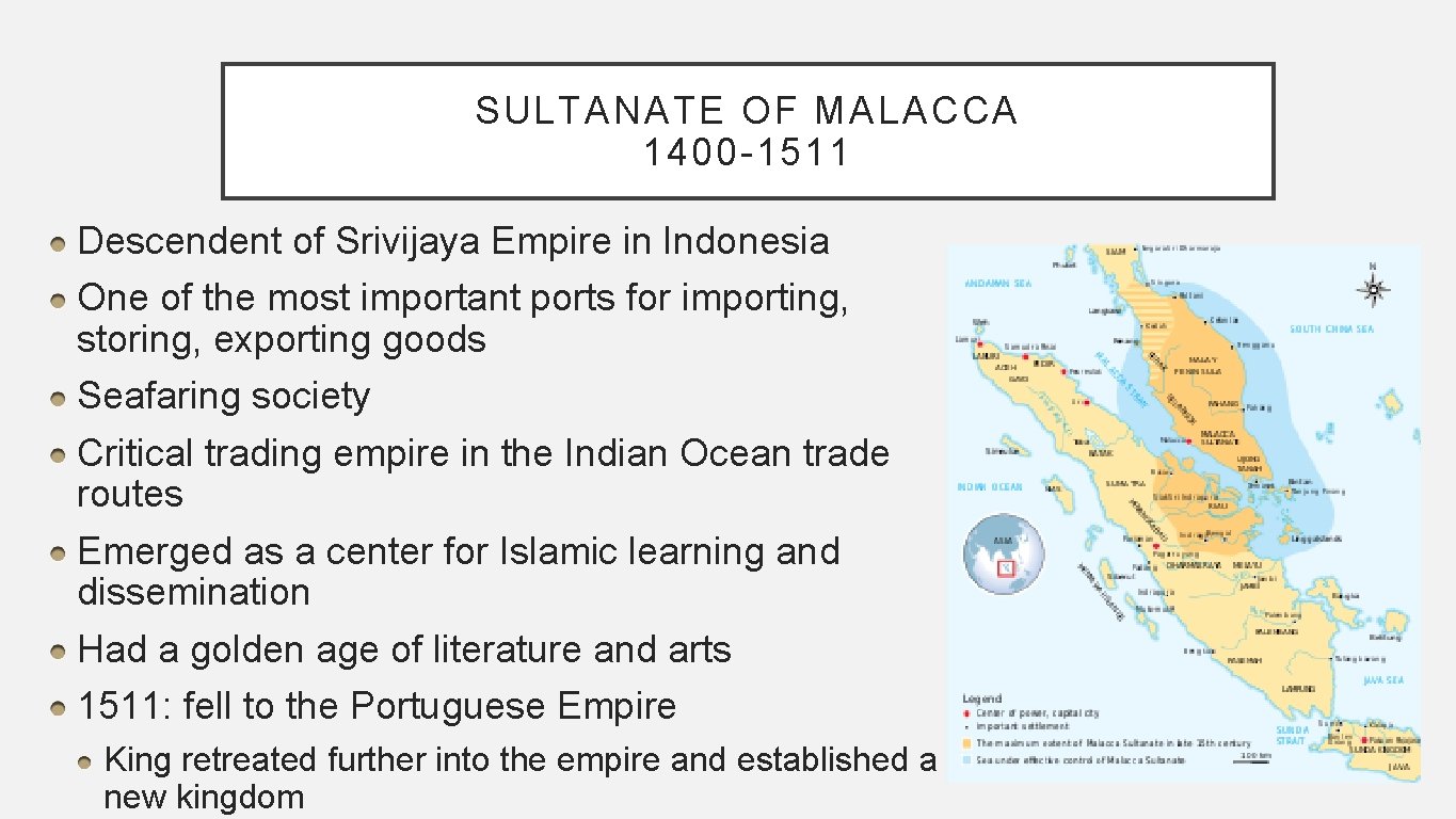 SULTANATE OF MALACCA 1400 -1511 Descendent of Srivijaya Empire in Indonesia One of the