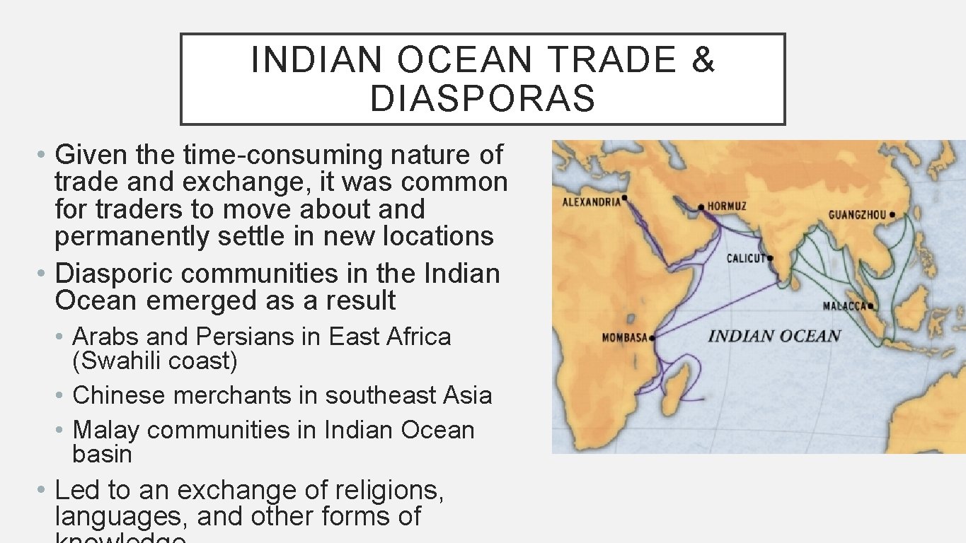 INDIAN OCEAN TRADE & DIASPORAS • Given the time-consuming nature of trade and exchange,