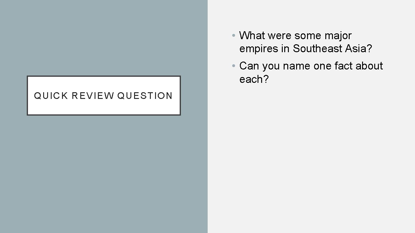 • What were some major empires in Southeast Asia? • Can you name • What were some major empires in Southeast Asia? • Can you name