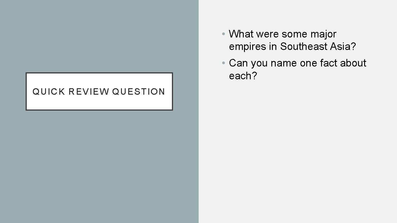  • What were some major empires in Southeast Asia? • Can you name