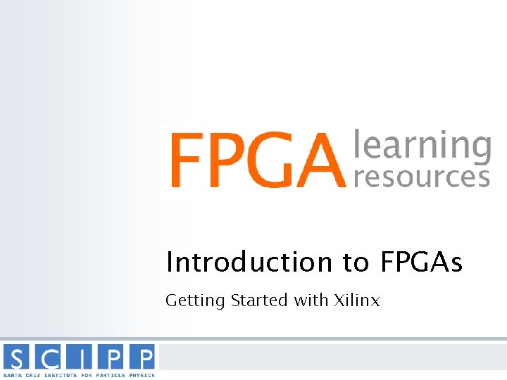 Introduction to FPGAs Getting Started with Xilinx 