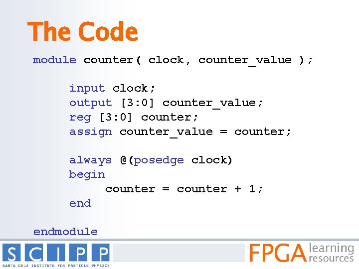 The Code module counter( clock, counter_value ); input clock; output [3: 0] counter_value; reg