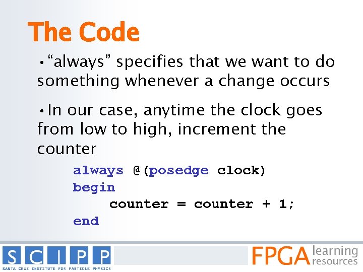 The Code • “always” specifies that we want to do something whenever a change
