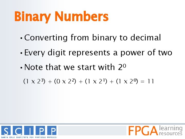 Binary Numbers • Converting from binary to decimal • Every digit represents a power