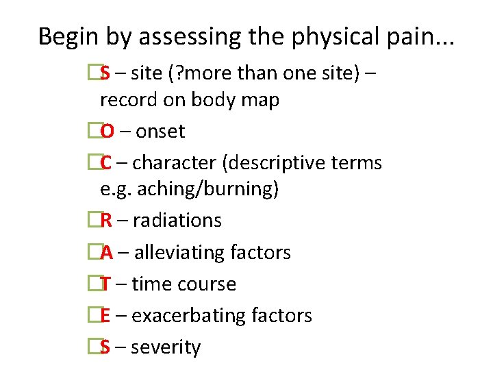 Begin by assessing the physical pain. . . �S – site (? more than Begin by assessing the physical pain. . . �S – site (? more than