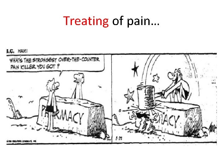 Treating of pain… Treating of pain…