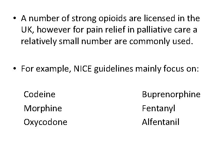 • A number of strong opioids are licensed in the UK, however for • A number of strong opioids are licensed in the UK, however for