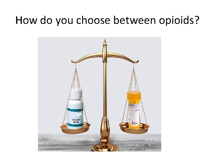 How do you choose between opioids? How do you choose between opioids?