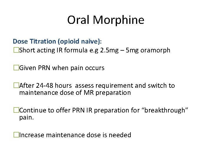 Oral Morphine Dose Titration (opioid naive): �Short acting IR formula e. g 2. 5 Oral Morphine Dose Titration (opioid naive): �Short acting IR formula e. g 2. 5