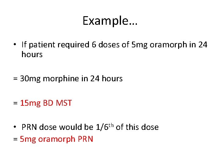 Example… • If patient required 6 doses of 5 mg oramorph in 24 hours Example… • If patient required 6 doses of 5 mg oramorph in 24 hours