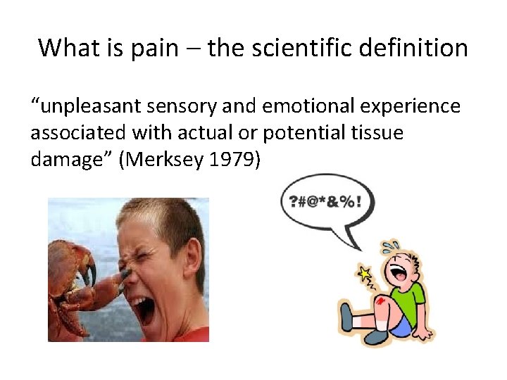 What is pain – the scientific definition “unpleasant sensory and emotional experience associated with What is pain – the scientific definition “unpleasant sensory and emotional experience associated with