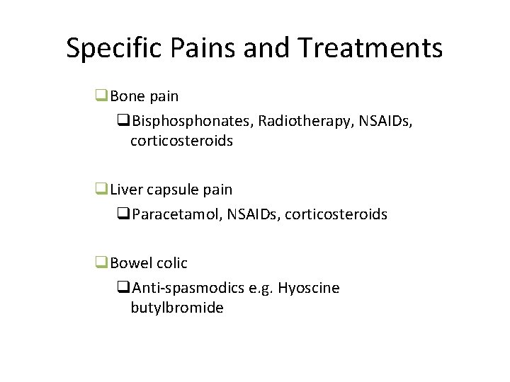 Specific Pains and Treatments q. Bone pain q. Bisphonates, Radiotherapy, NSAIDs, corticosteroids q. Liver Specific Pains and Treatments q. Bone pain q. Bisphonates, Radiotherapy, NSAIDs, corticosteroids q. Liver