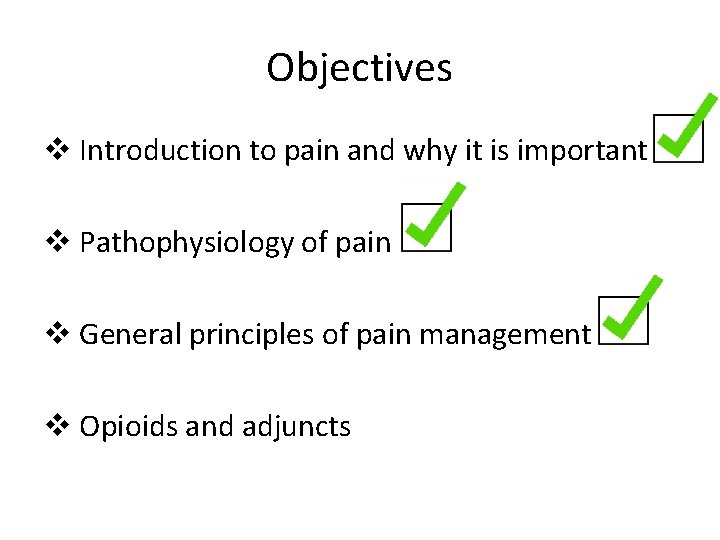Objectives v Introduction to pain and why it is important v Pathophysiology of pain Objectives v Introduction to pain and why it is important v Pathophysiology of pain