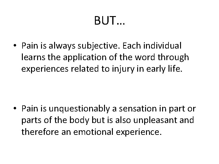 BUT… • Pain is always subjective. Each individual learns the application of the word BUT… • Pain is always subjective. Each individual learns the application of the word