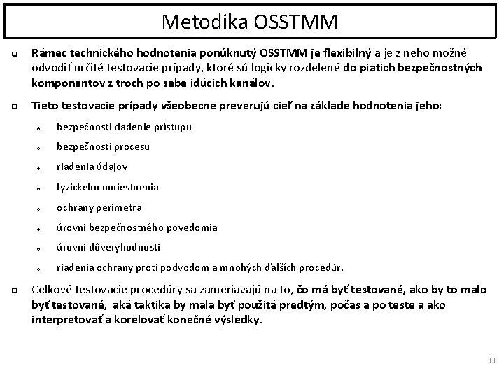 Metodika OSSTMM q q q Rámec technického hodnotenia ponúknutý OSSTMM je flexibilný a je