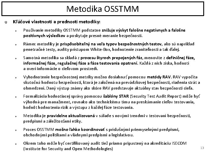 Metodika OSSTMM q Kľúčové vlastnosti a prednosti metodiky: o o o o Používanie metodiky