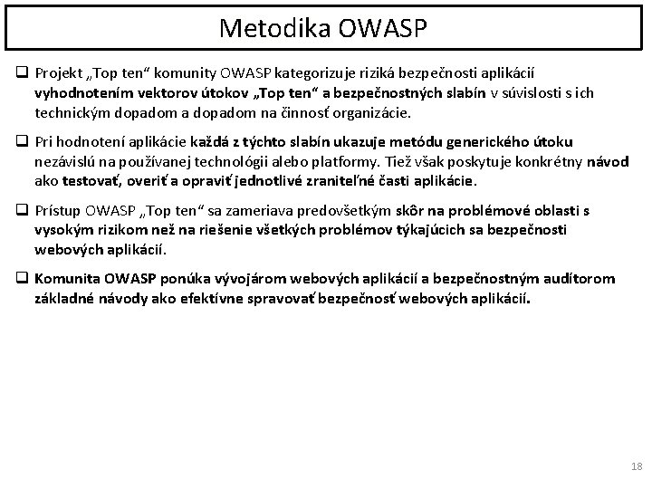 Metodika OWASP q Projekt „Top ten“ komunity OWASP kategorizuje riziká bezpečnosti aplikácií vyhodnotením vektorov