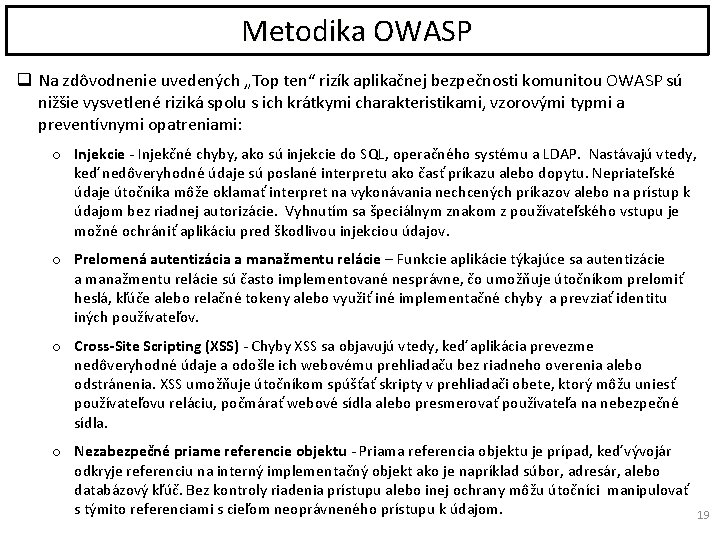 Metodika OWASP q Na zdôvodnenie uvedených „Top ten“ rizík aplikačnej bezpečnosti komunitou OWASP sú