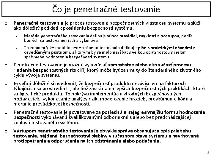 Čo je penetračné testovanie q Penetračné testovanie je proces testovania bezpečnostných vlastností systému a