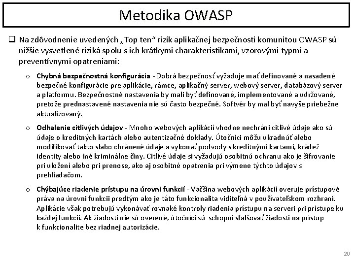 Metodika OWASP q Na zdôvodnenie uvedených „Top ten“ rizík aplikačnej bezpečnosti komunitou OWASP sú