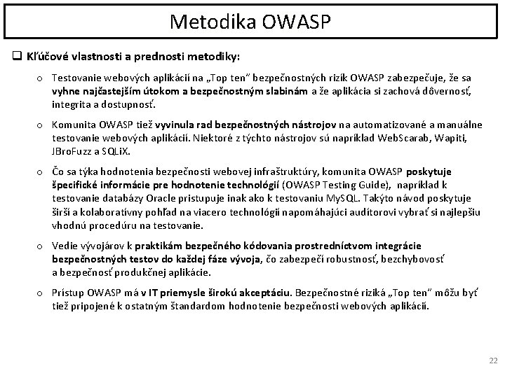 Metodika OWASP q Kľúčové vlastnosti a prednosti metodiky: o Testovanie webových aplikácií na „Top