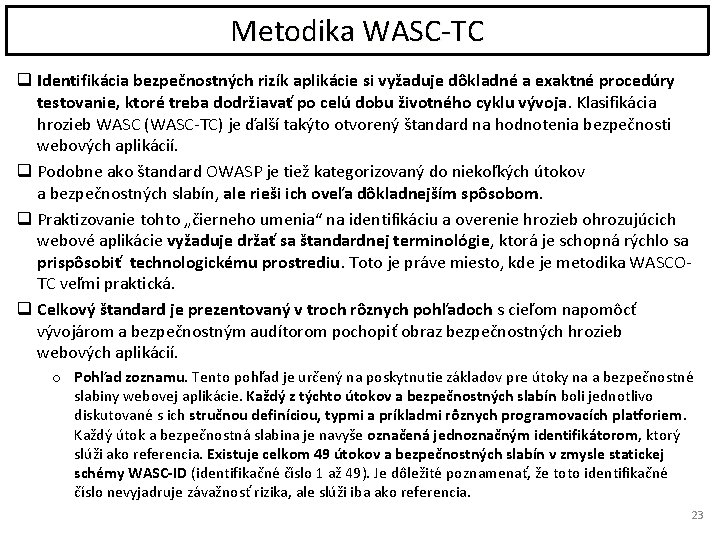 Metodika WASC-TC q Identifikácia bezpečnostných rizík aplikácie si vyžaduje dôkladné a exaktné procedúry testovanie,