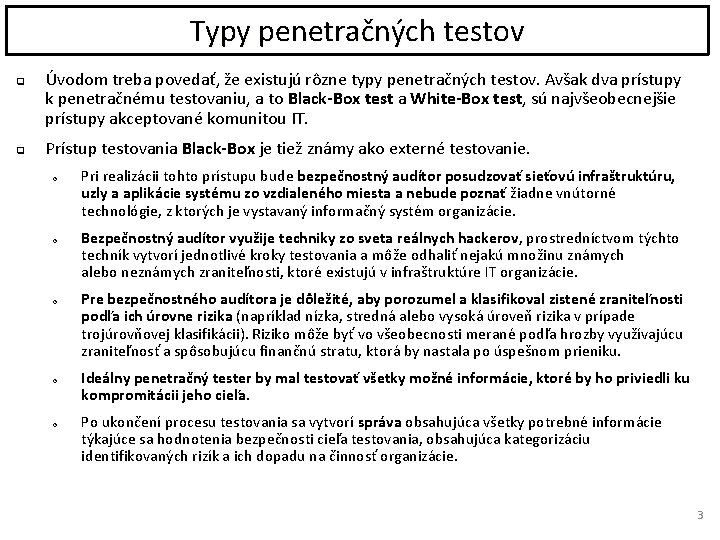 Typy penetračných testov q q Úvodom treba povedať, že existujú rôzne typy penetračných testov.