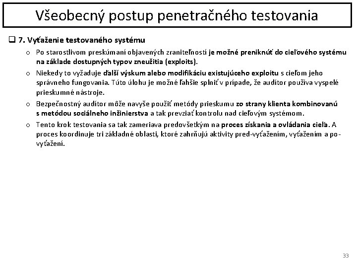 Všeobecný postup penetračného testovania q 7. Vyťaženie testovaného systému o Po starostlivom preskúmaní objavených